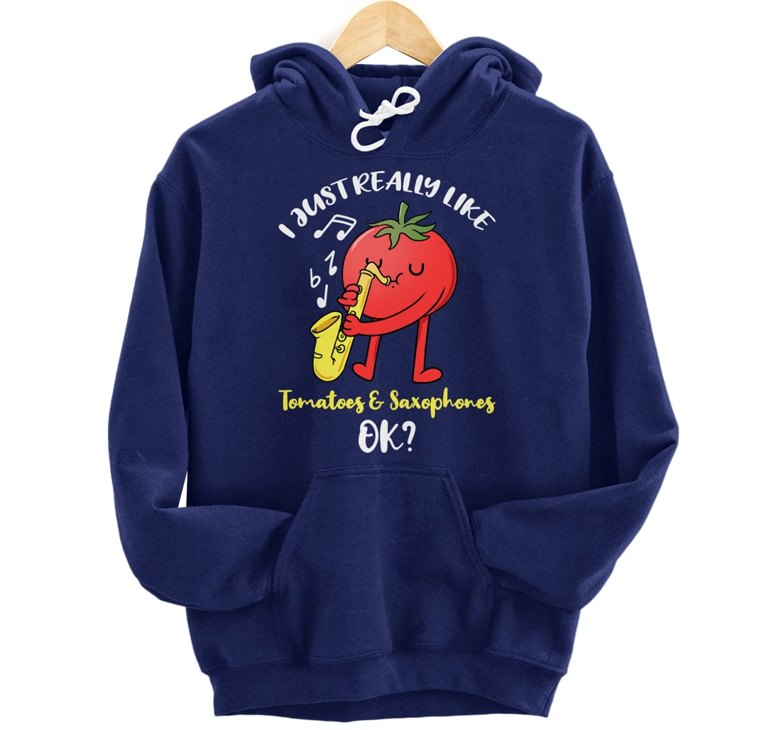 I Just Really Like Tomatoes And Saxophones Ok Pullover Hoodie