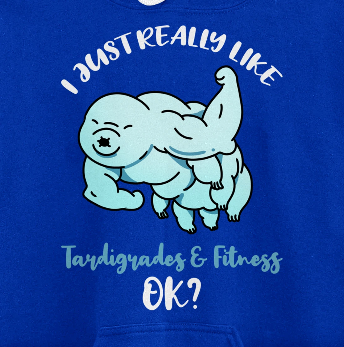 I Just Really Like Tardigrades And Fitness Ok Pullover Hoodie
