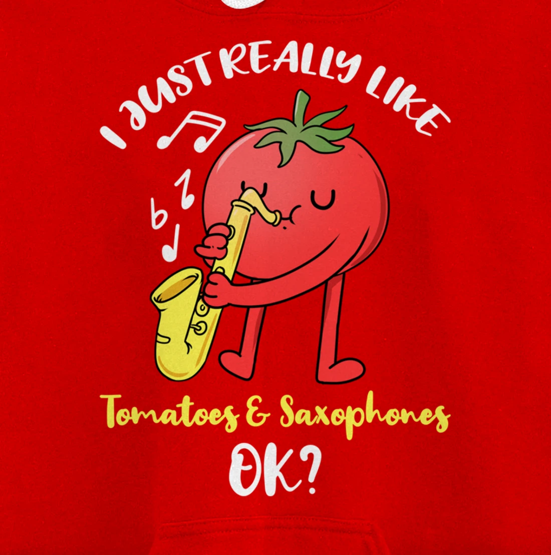 I Just Really Like Tomatoes And Saxophones Ok Pullover Hoodie