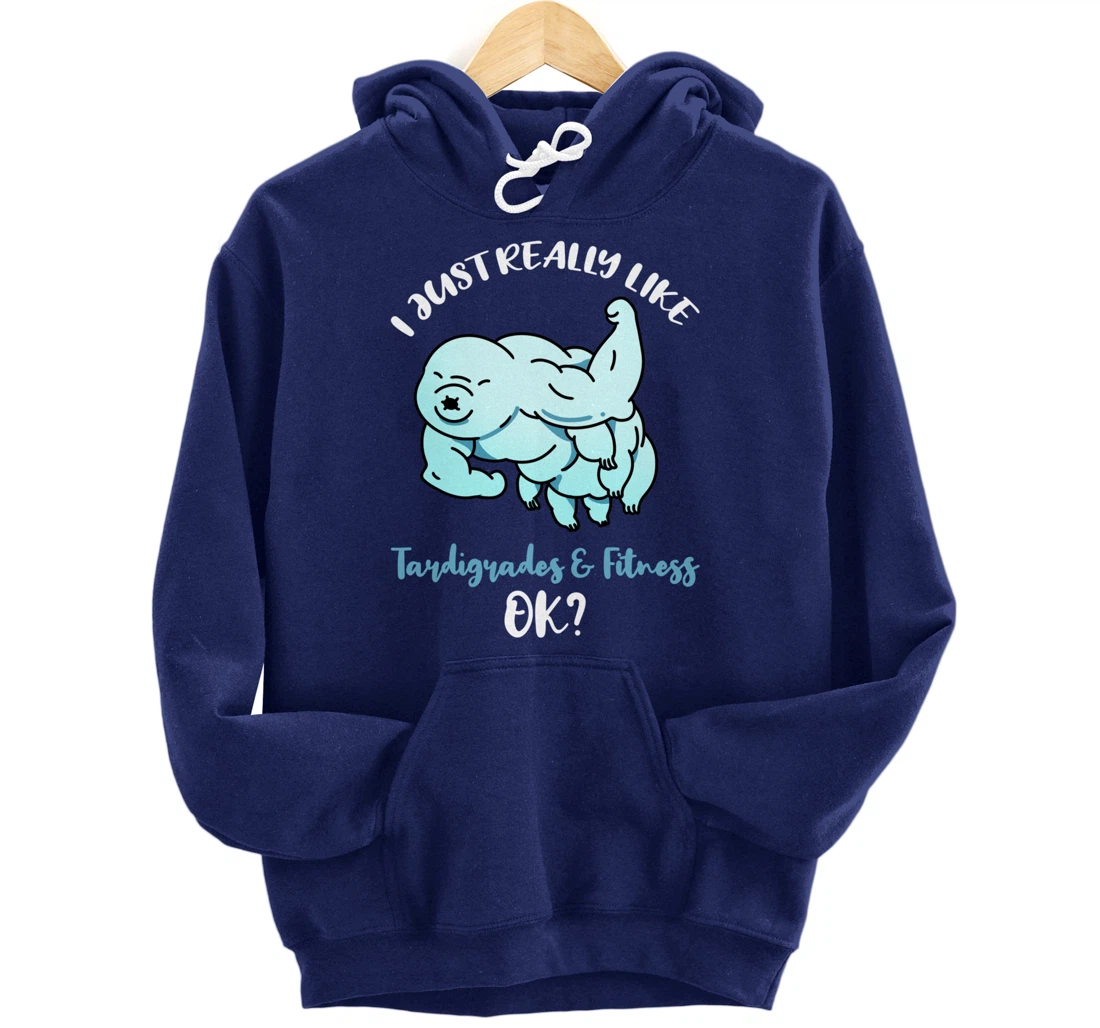 I Just Really Like Tardigrades And Fitness Ok Pullover Hoodie