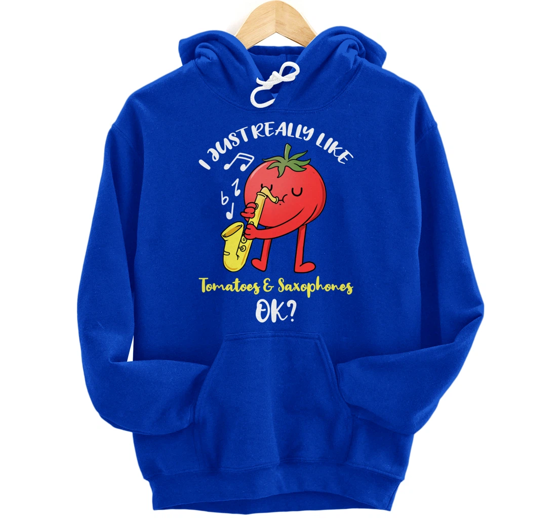 I Just Really Like Tomatoes And Saxophones Ok Pullover Hoodie