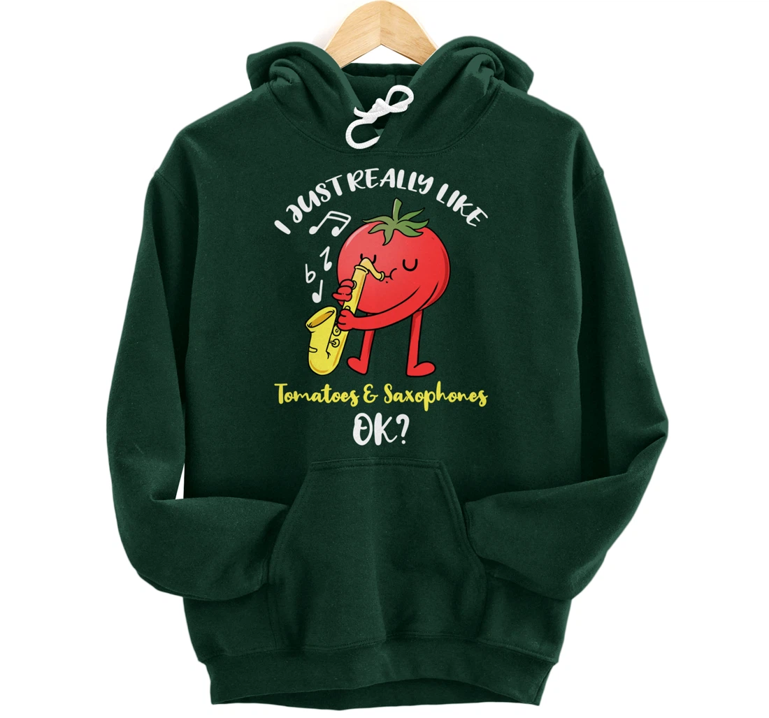 I Just Really Like Tomatoes And Saxophones Ok Pullover Hoodie