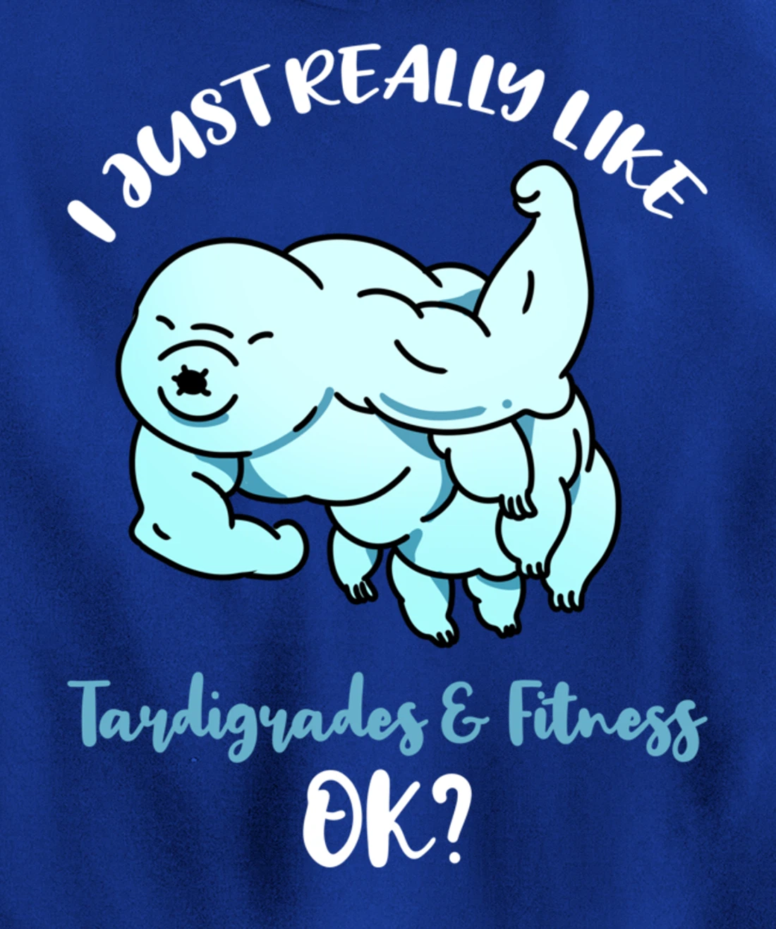 I Just Really Like Tardigrades And Fitness Ok Pullover Hoodie