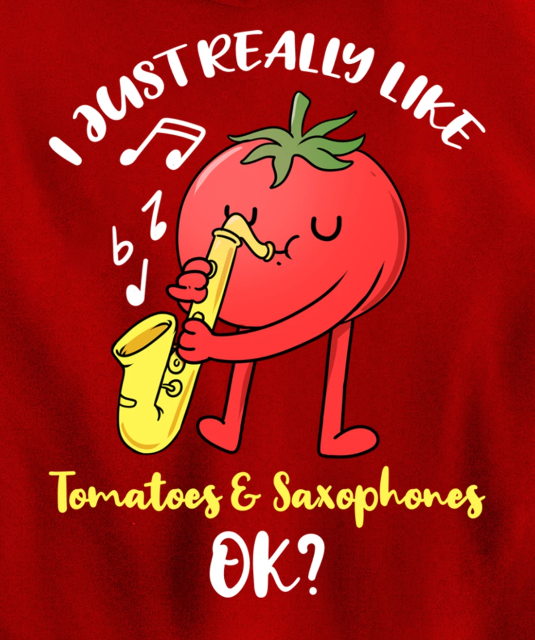 I Just Really Like Tomatoes And Saxophones Ok Pullover Hoodie