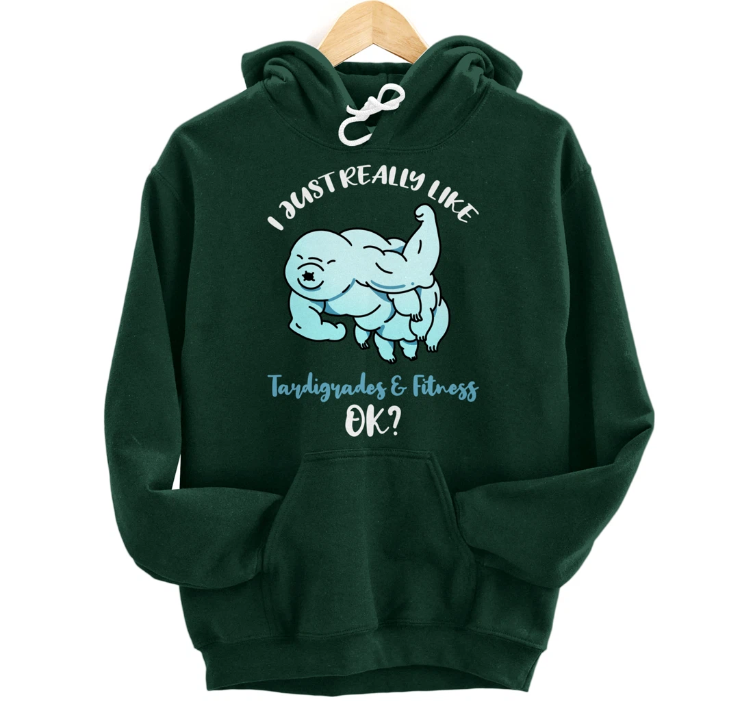 I Just Really Like Tardigrades And Fitness Ok Pullover Hoodie