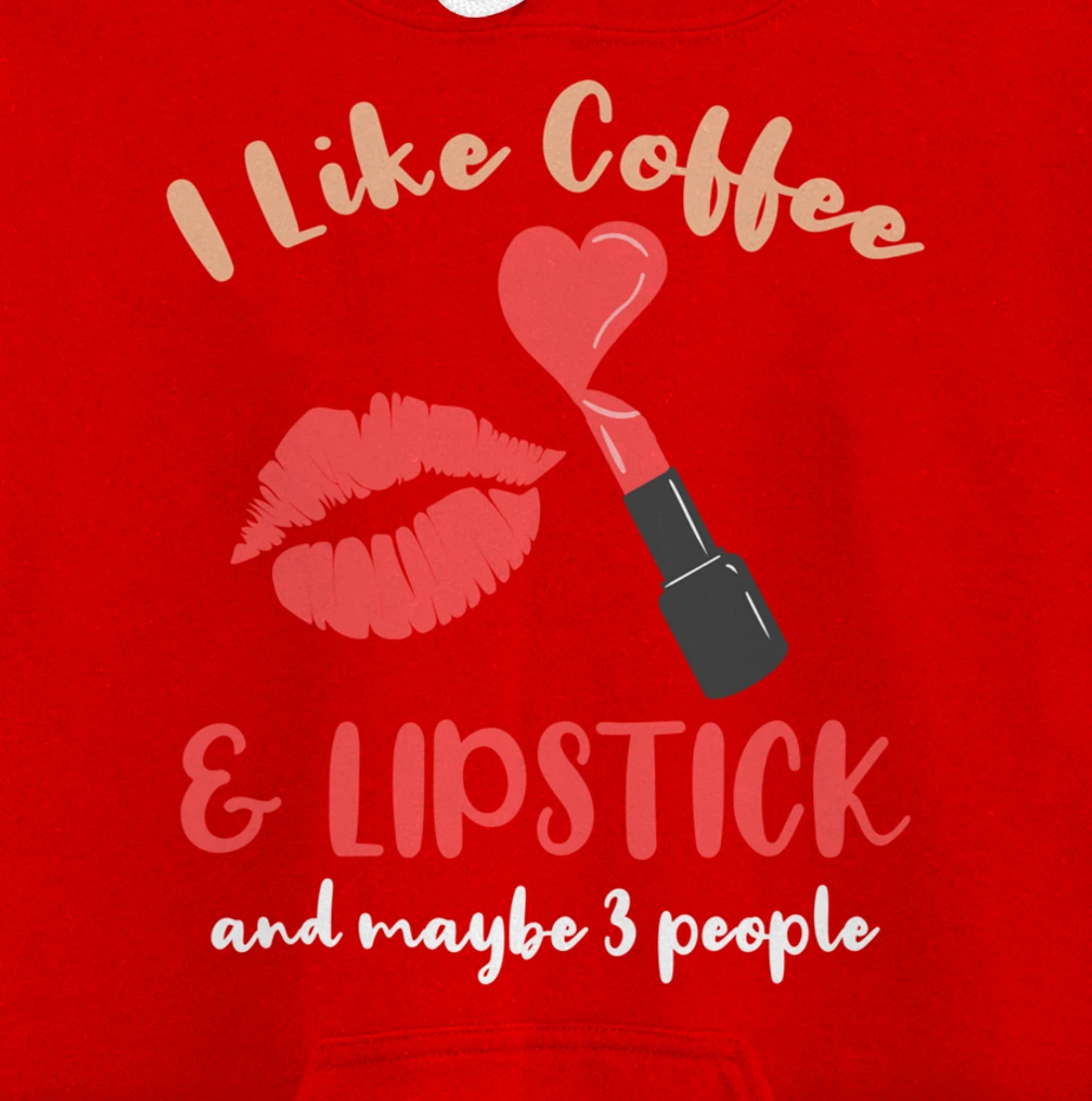I Like Coffee And Lipstick And Maybe 3 People Pullover Hoodie