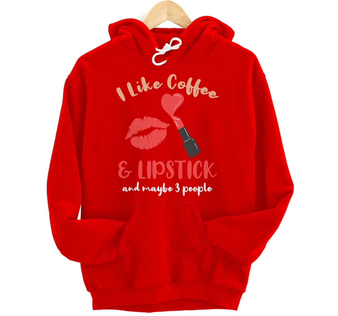 I Like Coffee And Lipstick And Maybe 3 People Pullover Hoodie