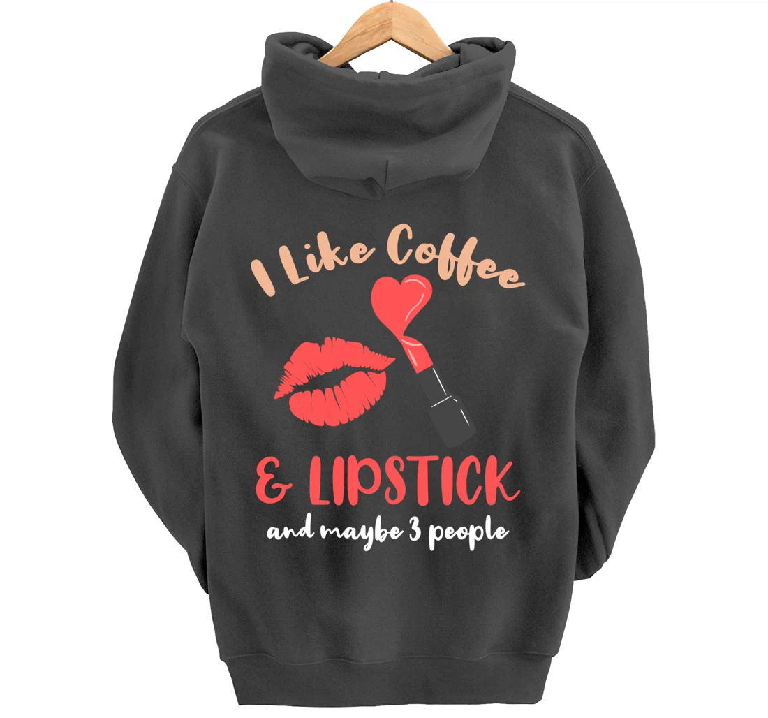 I Like Coffee And Lipstick And Maybe 3 People Pullover Hoodie