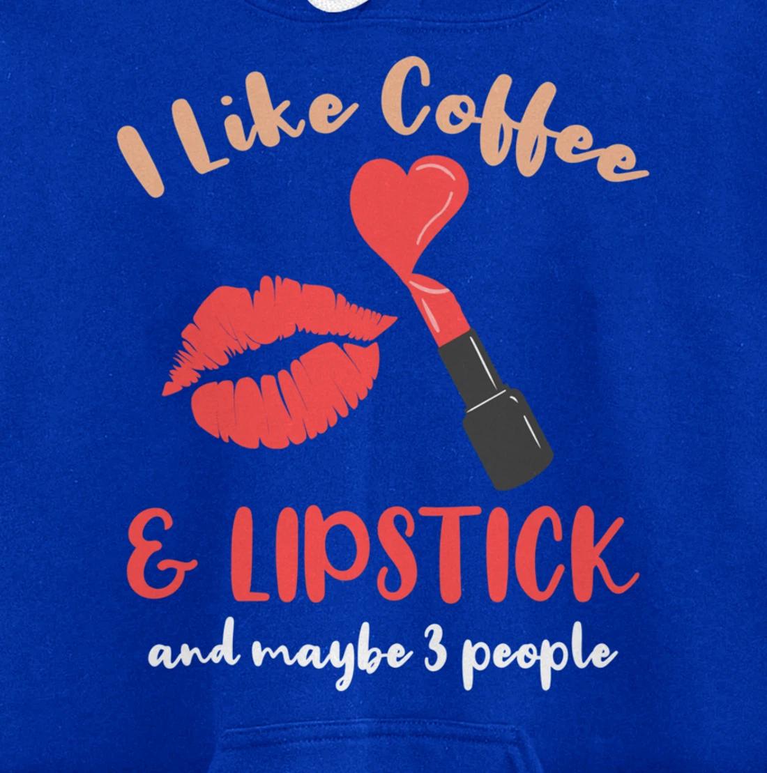 I Like Coffee And Lipstick And Maybe 3 People Pullover Hoodie