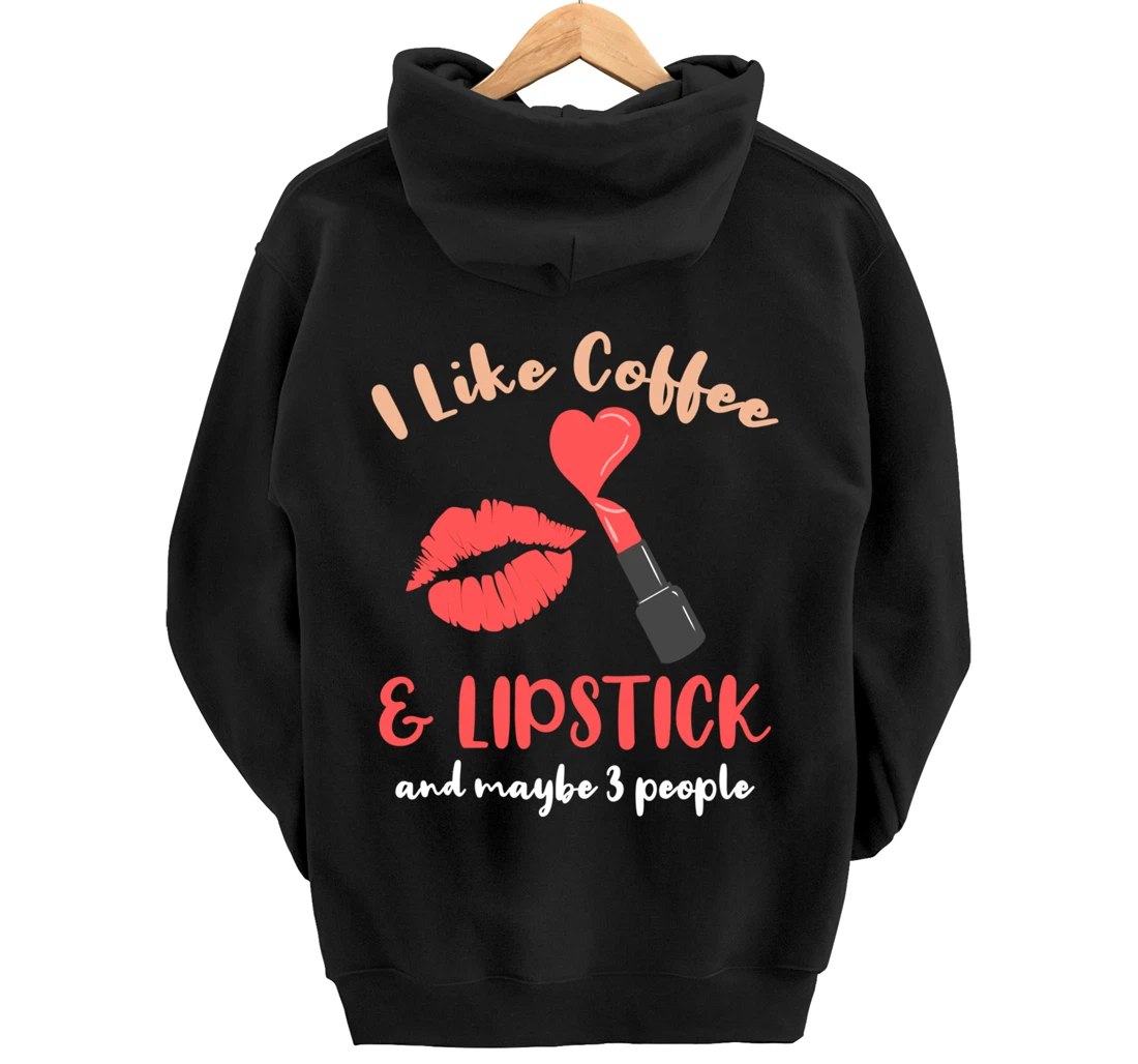 I Like Coffee And Lipstick And Maybe 3 People Pullover Hoodie