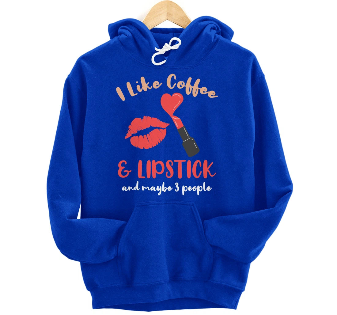 I Like Coffee And Lipstick And Maybe 3 People Pullover Hoodie