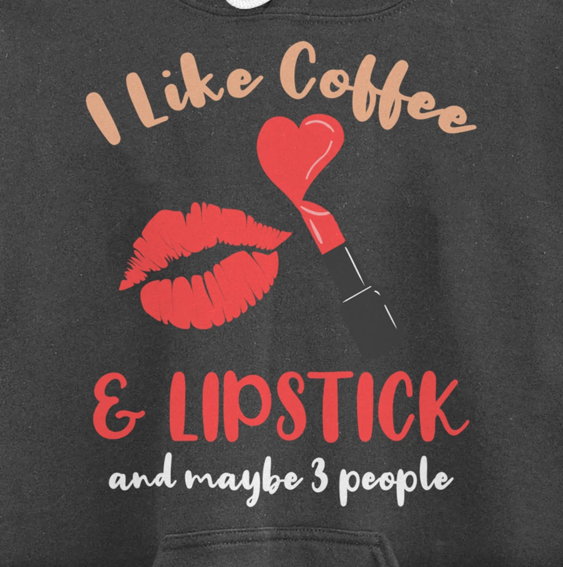 I Like Coffee And Lipstick And Maybe 3 People Pullover Hoodie