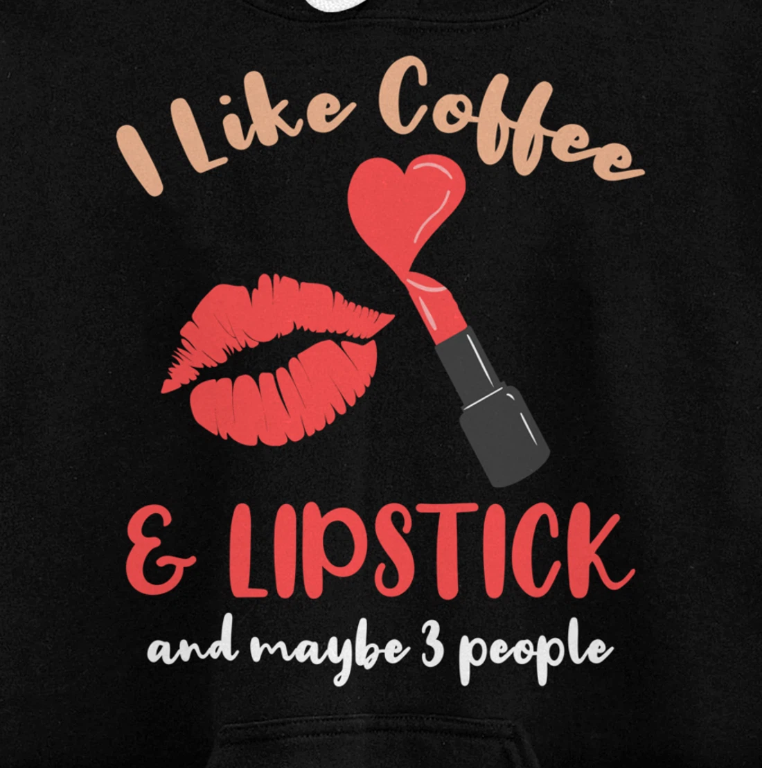 I Like Coffee And Lipstick And Maybe 3 People Pullover Hoodie