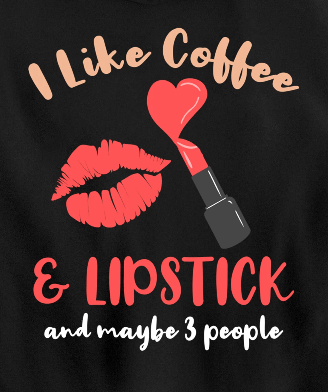 I Like Coffee And Lipstick And Maybe 3 People Pullover Hoodie
