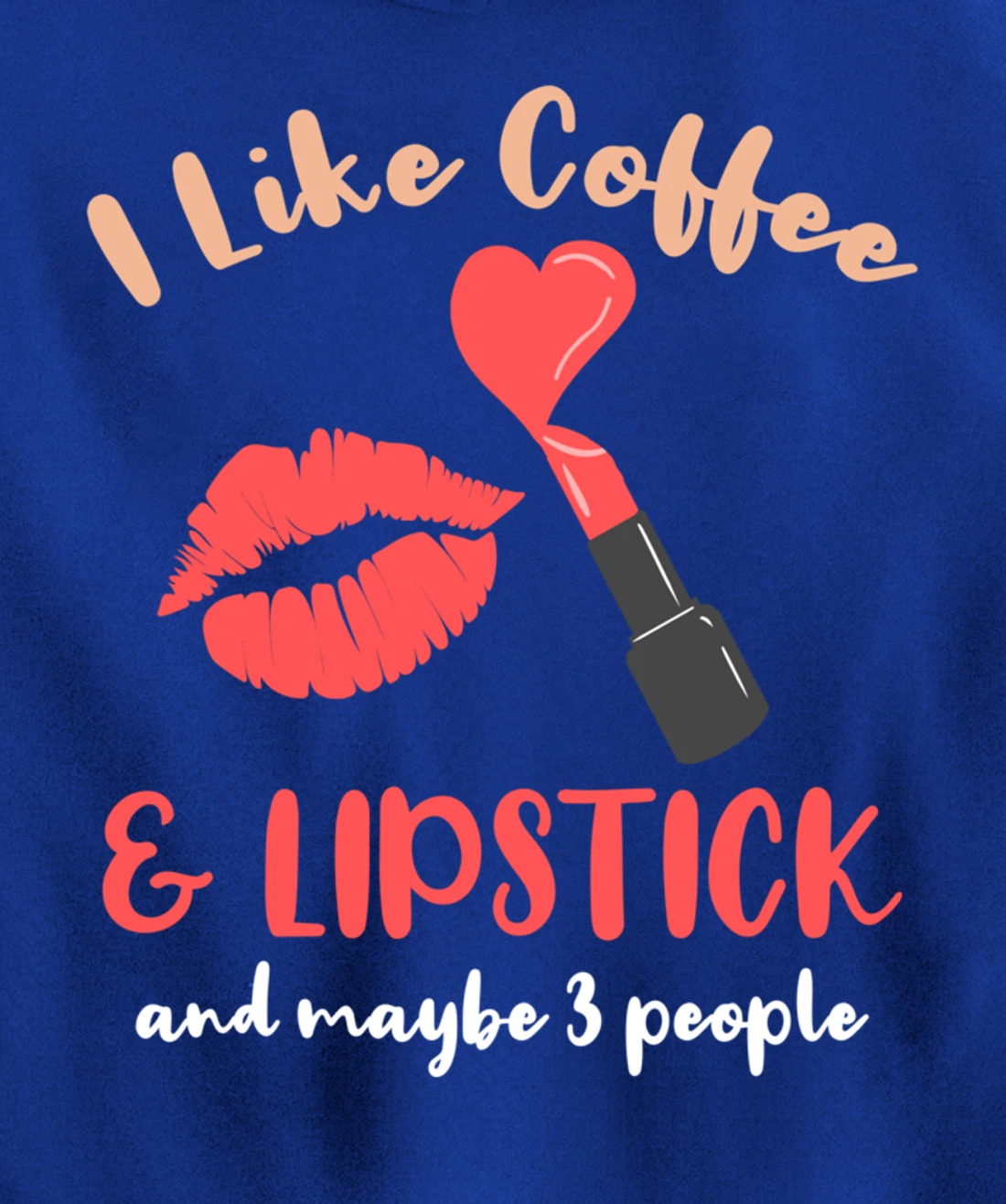 I Like Coffee And Lipstick And Maybe 3 People Pullover Hoodie