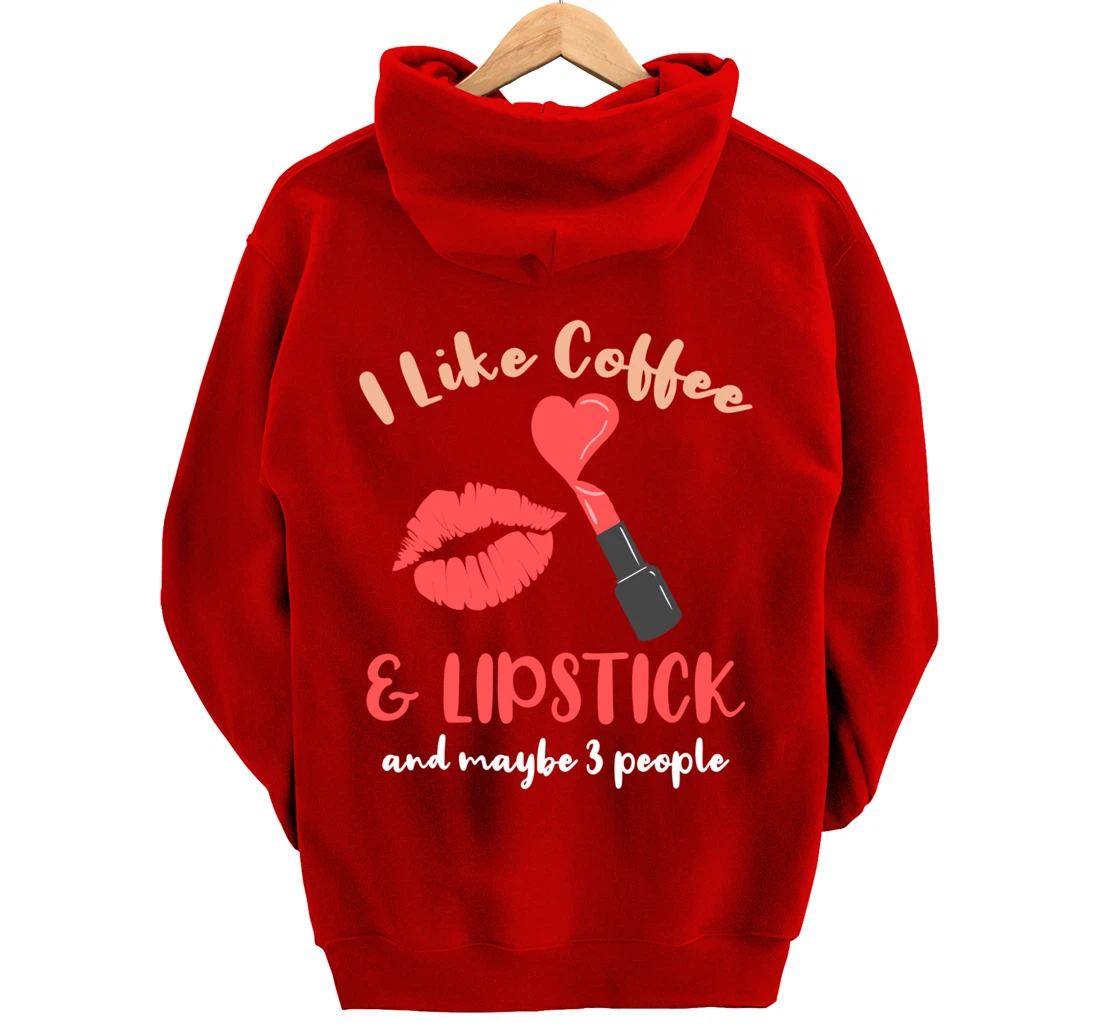 I Like Coffee And Lipstick And Maybe 3 People Pullover Hoodie