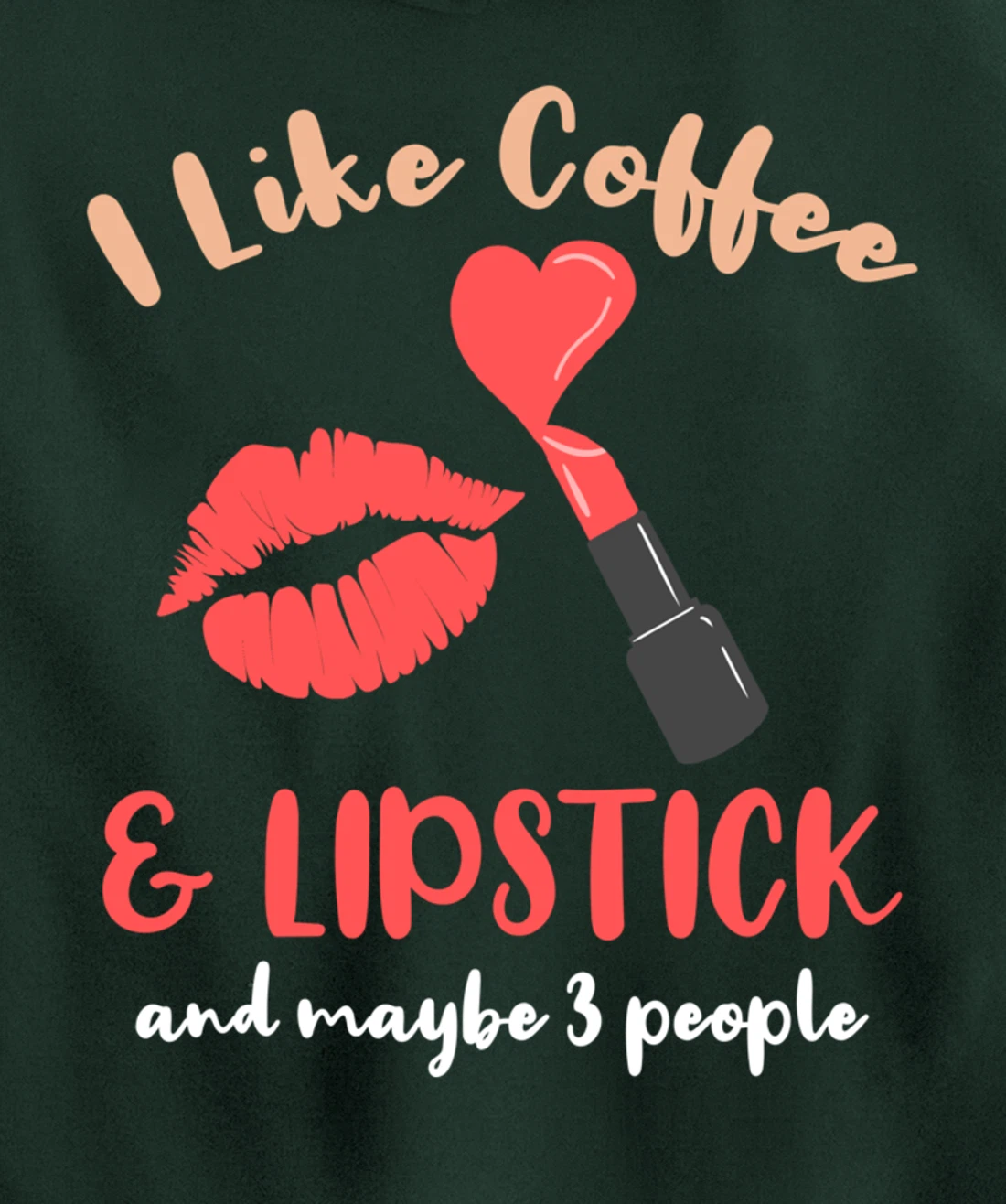 I Like Coffee And Lipstick And Maybe 3 People Pullover Hoodie