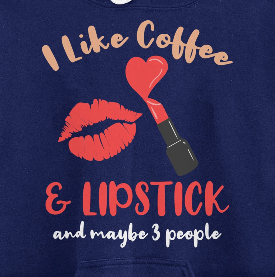 I Like Coffee And Lipstick And Maybe 3 People Pullover Hoodie