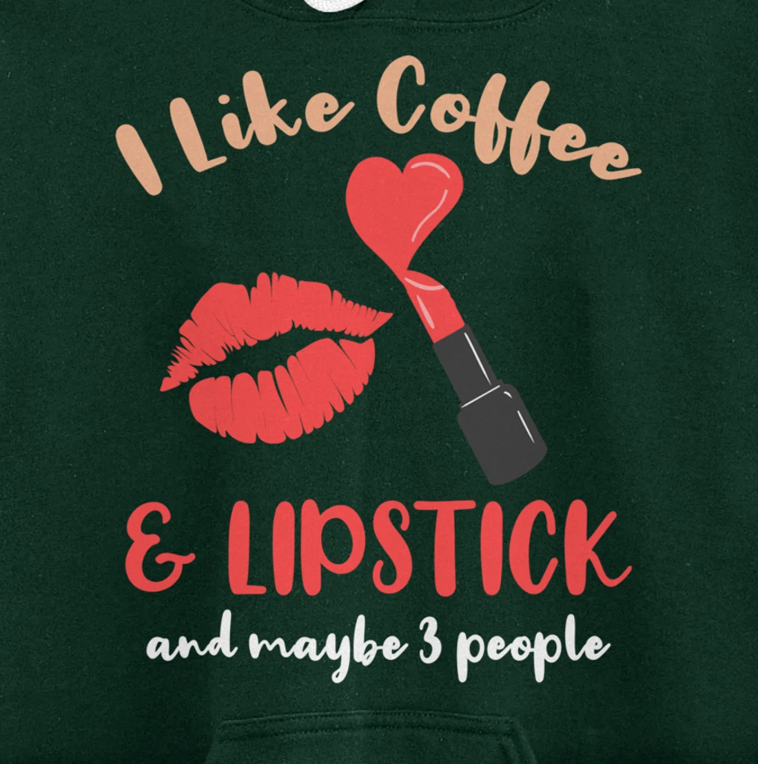 I Like Coffee And Lipstick And Maybe 3 People Pullover Hoodie
