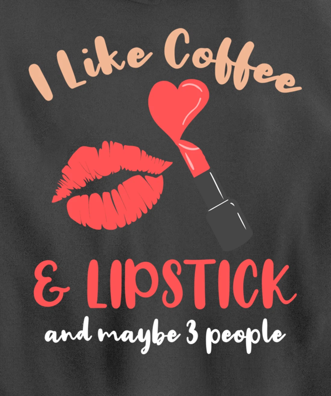 I Like Coffee And Lipstick And Maybe 3 People Pullover Hoodie