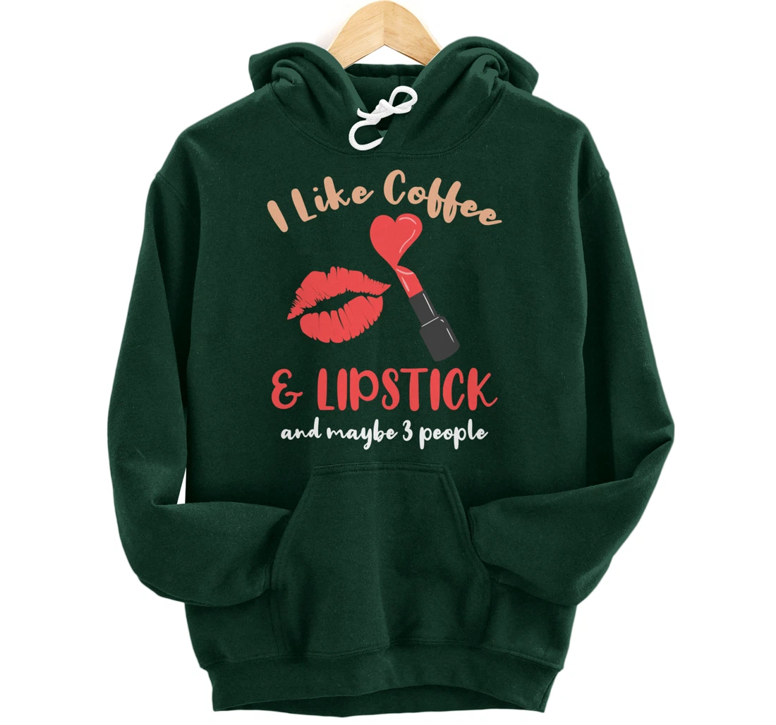 I Like Coffee And Lipstick And Maybe 3 People Pullover Hoodie