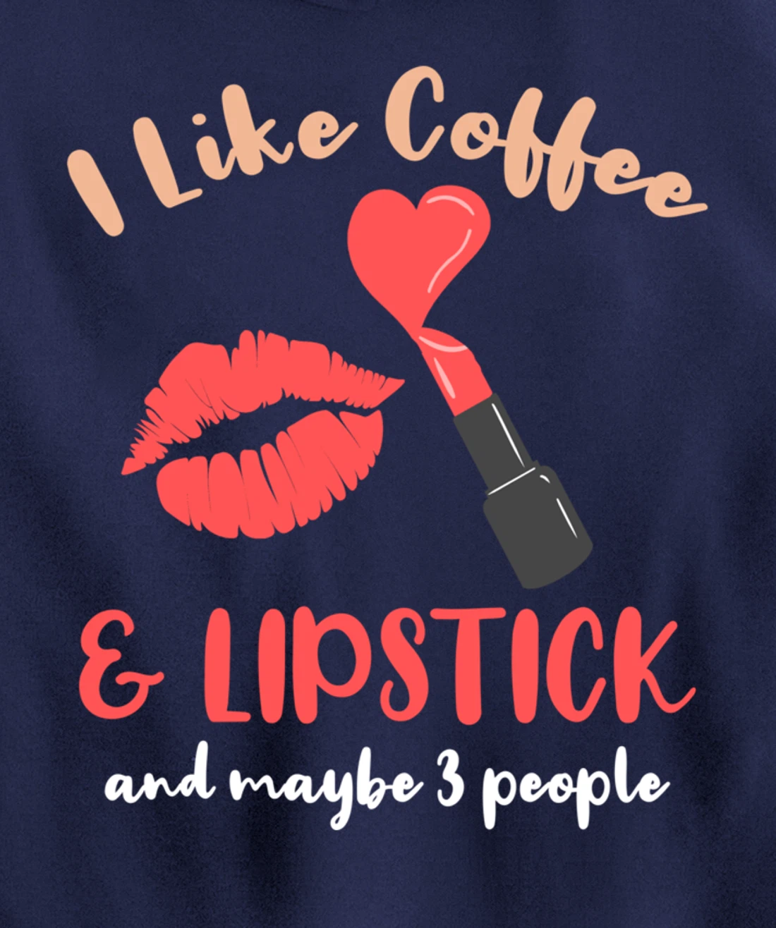 I Like Coffee And Lipstick And Maybe 3 People Pullover Hoodie