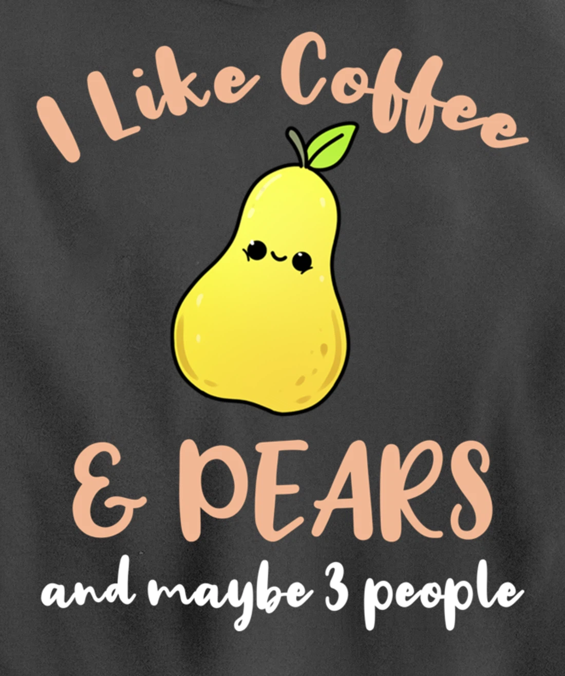 I Like Coffee And Pears And Maybe 3 People Pullover Hoodie