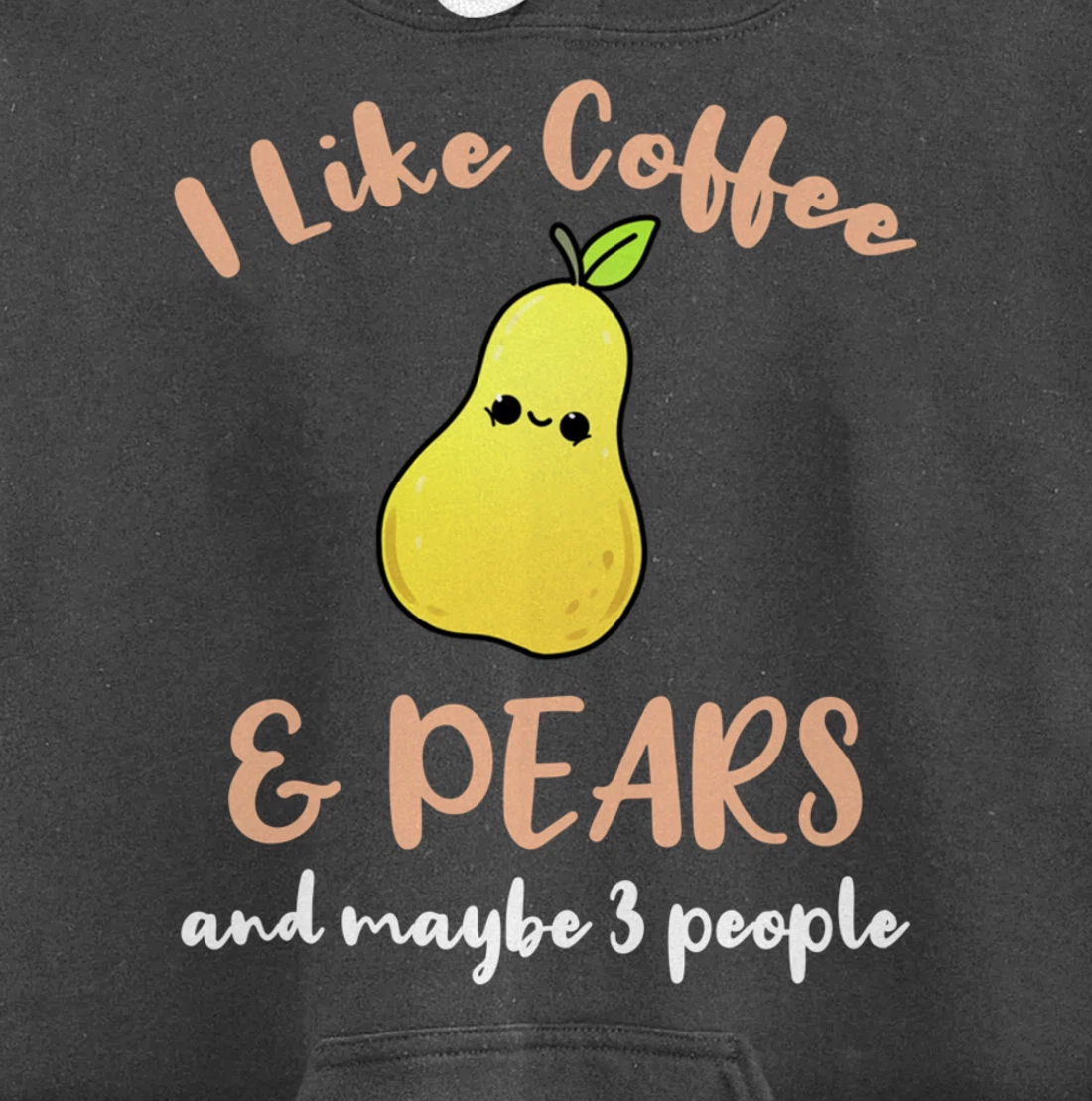 I Like Coffee And Pears And Maybe 3 People Pullover Hoodie