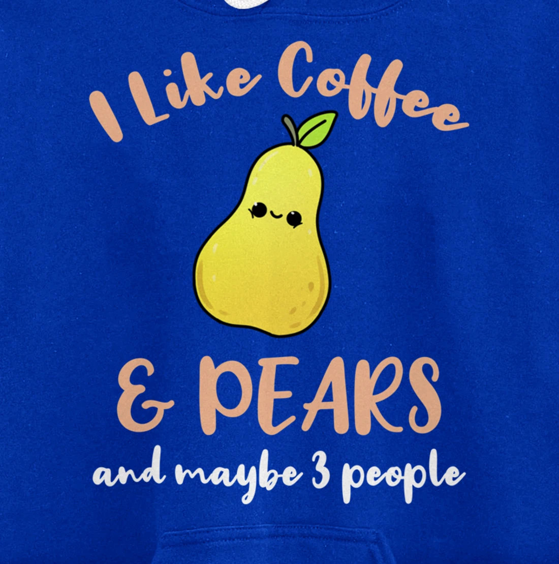 I Like Coffee And Pears And Maybe 3 People Pullover Hoodie