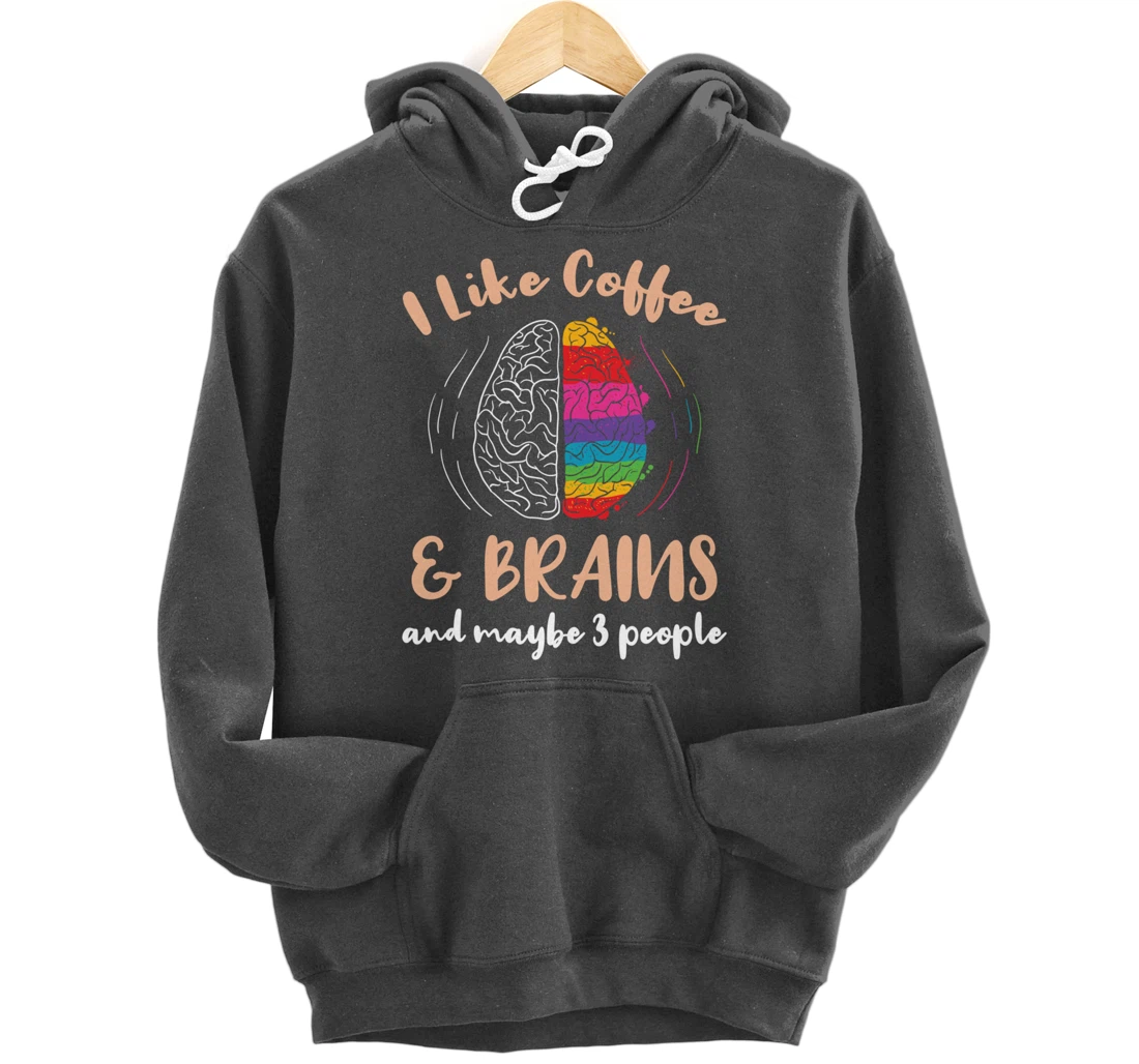 I Like Coffee And Brains And Maybe 3 People Pullover Hoodie