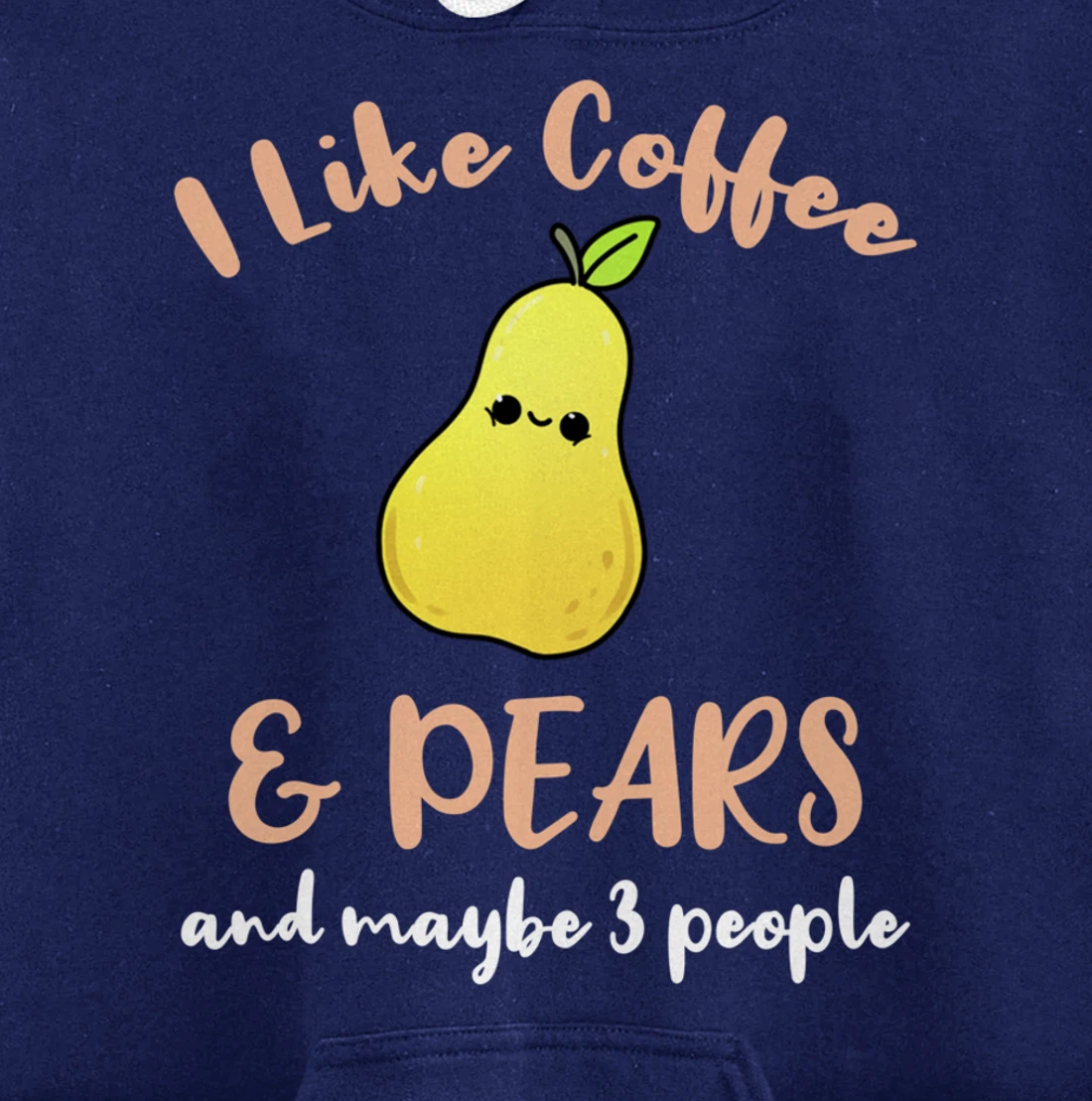 I Like Coffee And Pears And Maybe 3 People Pullover Hoodie