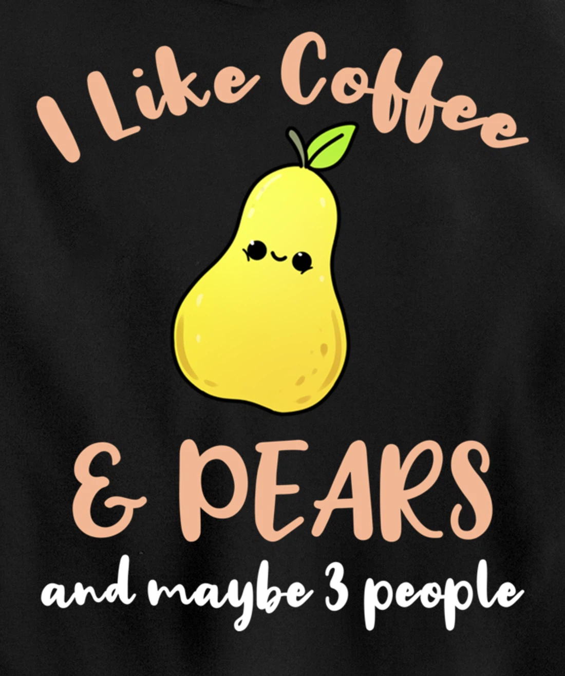 I Like Coffee And Pears And Maybe 3 People Pullover Hoodie