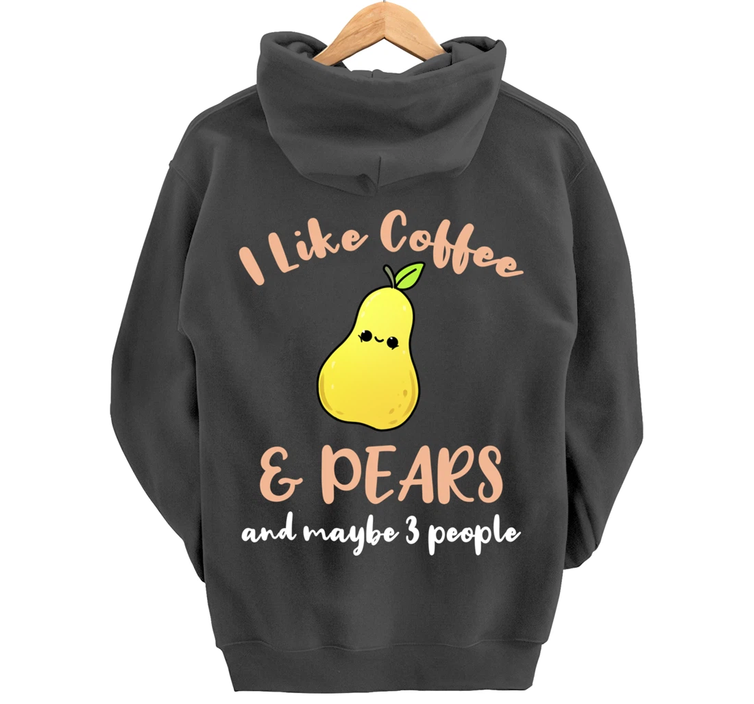 I Like Coffee And Pears And Maybe 3 People Pullover Hoodie