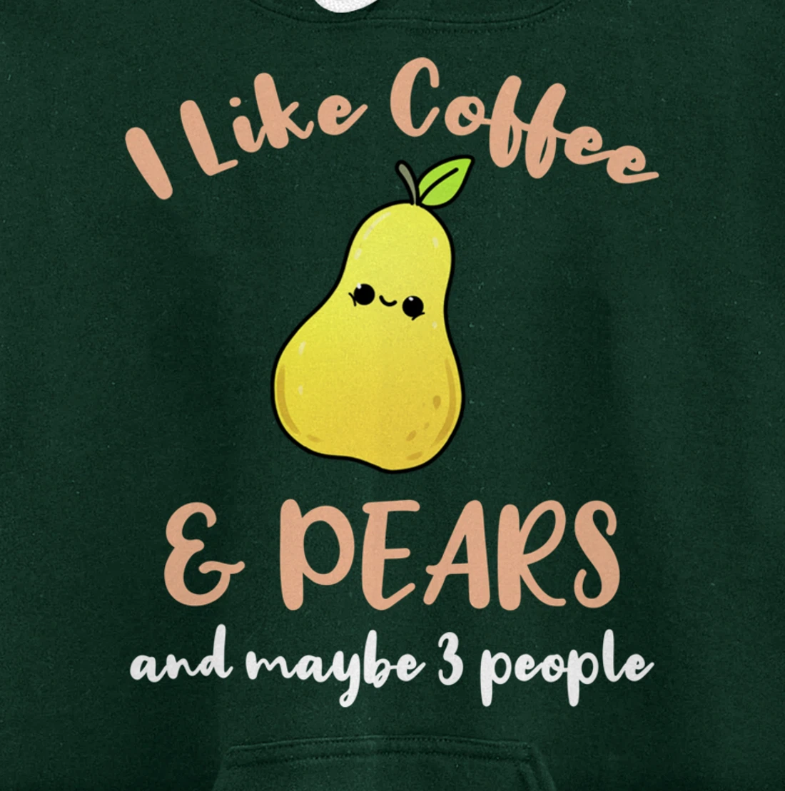 I Like Coffee And Pears And Maybe 3 People Pullover Hoodie