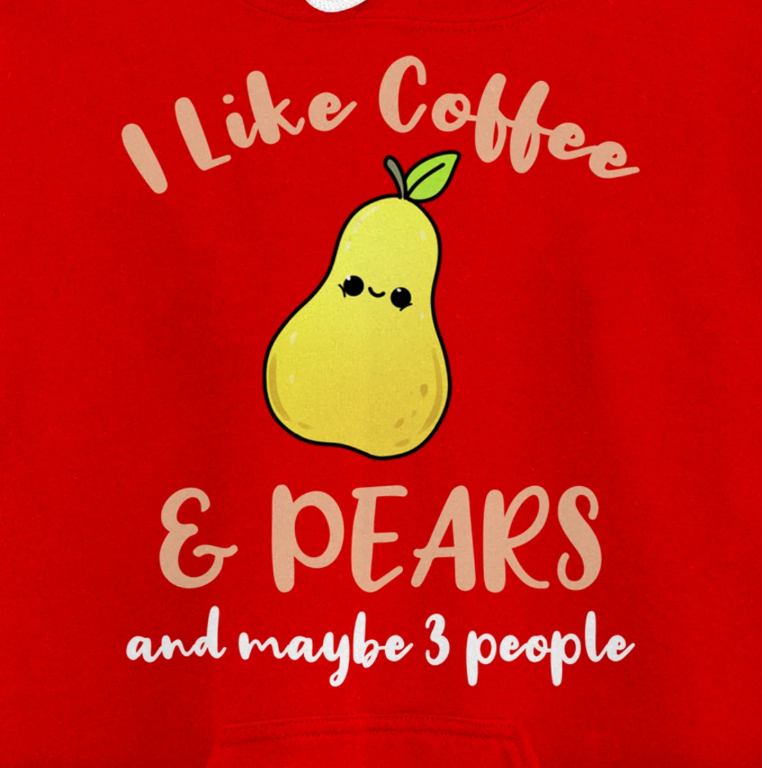 I Like Coffee And Pears And Maybe 3 People Pullover Hoodie
