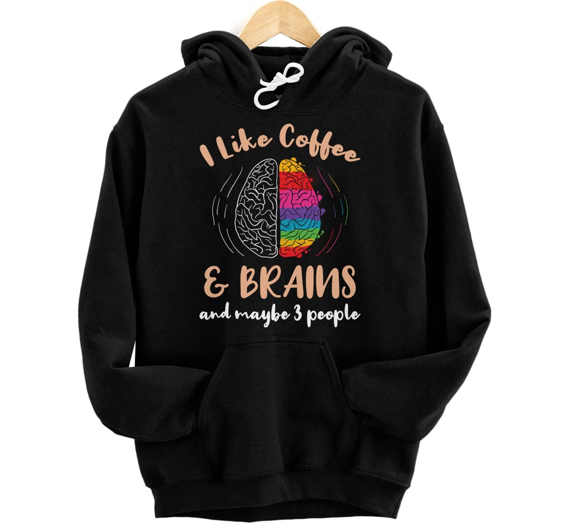 I Like Coffee And Brains And Maybe 3 People Pullover Hoodie