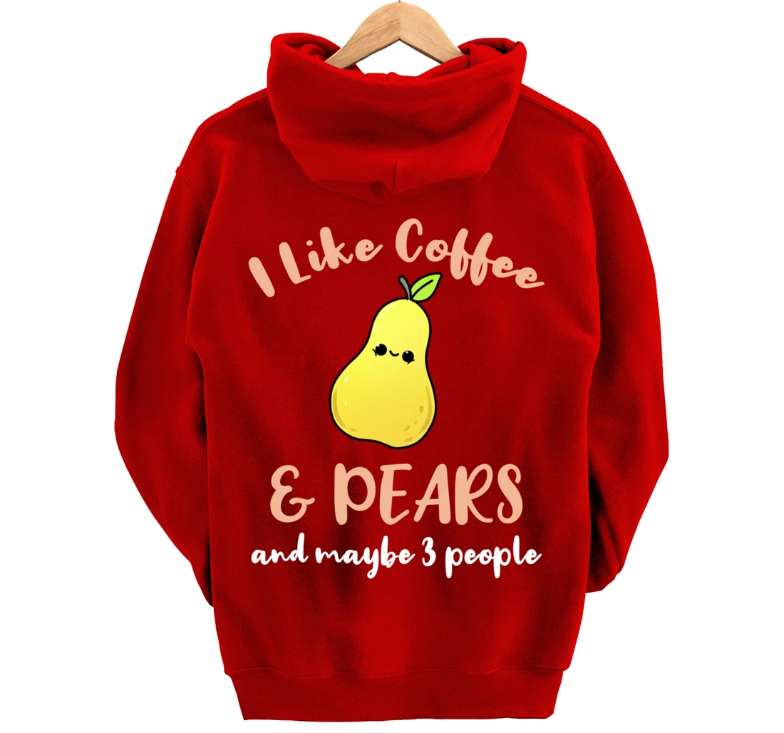 I Like Coffee And Pears And Maybe 3 People Pullover Hoodie