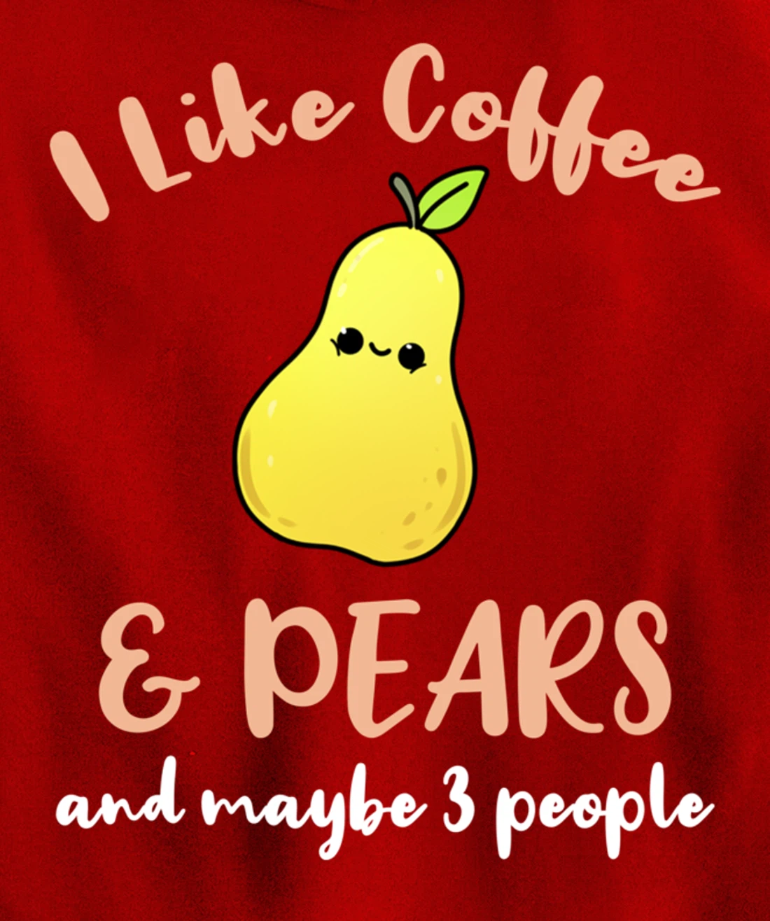 I Like Coffee And Pears And Maybe 3 People Pullover Hoodie