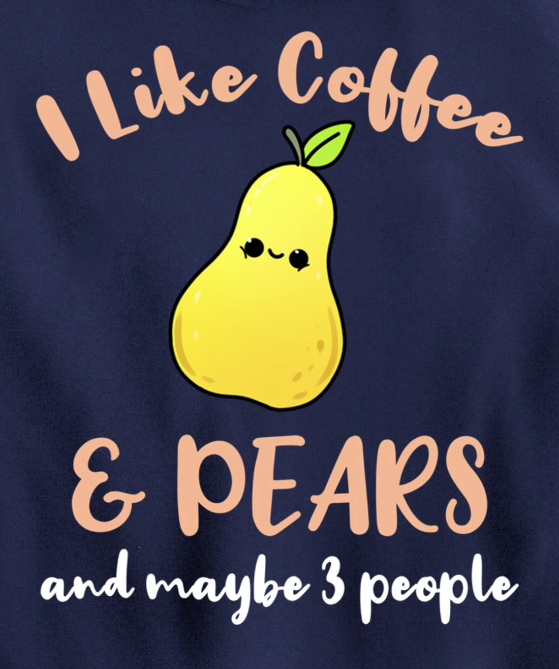 I Like Coffee And Pears And Maybe 3 People Pullover Hoodie