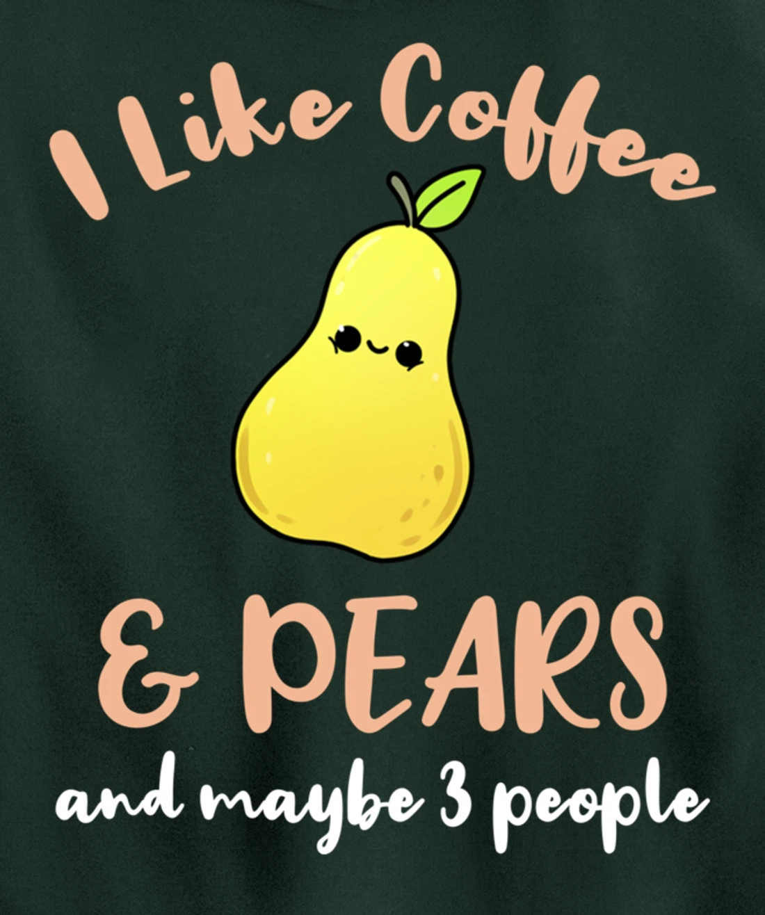I Like Coffee And Pears And Maybe 3 People Pullover Hoodie