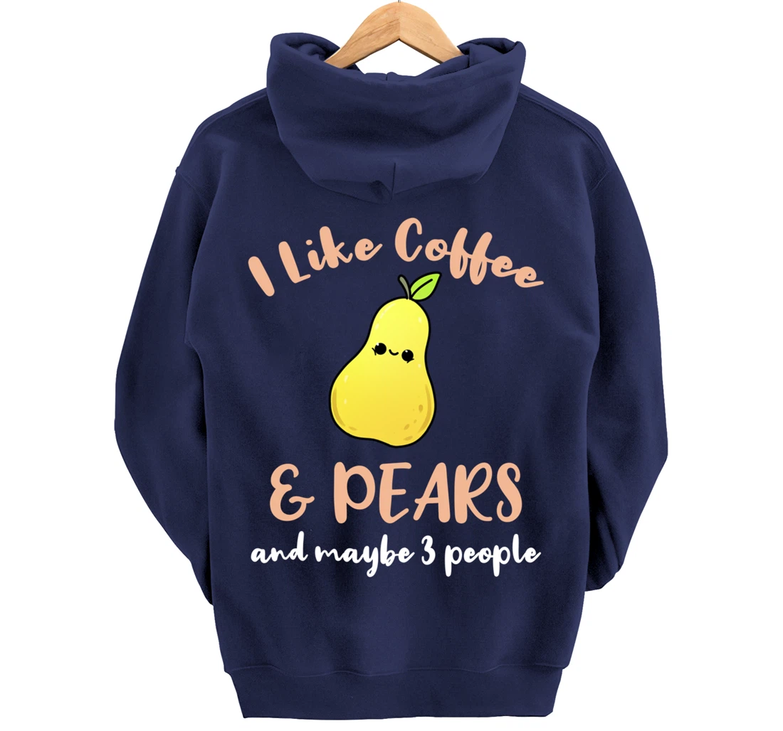 I Like Coffee And Pears And Maybe 3 People Pullover Hoodie