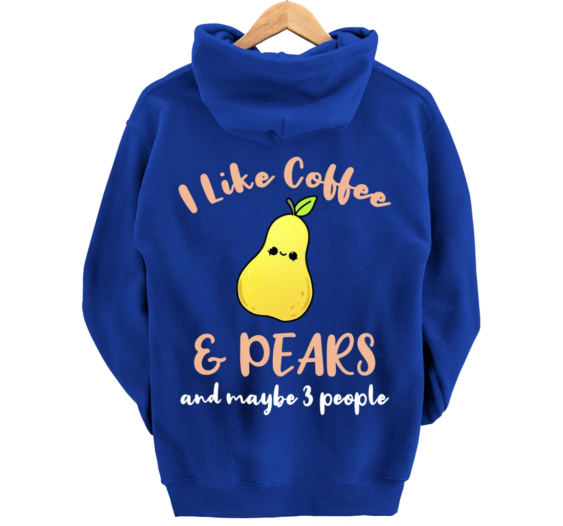 I Like Coffee And Pears And Maybe 3 People Pullover Hoodie