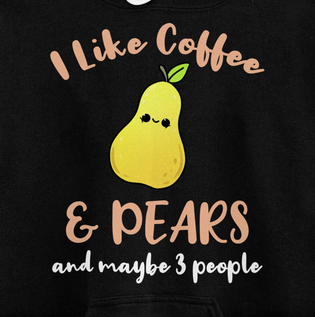 I Like Coffee And Pears And Maybe 3 People Pullover Hoodie