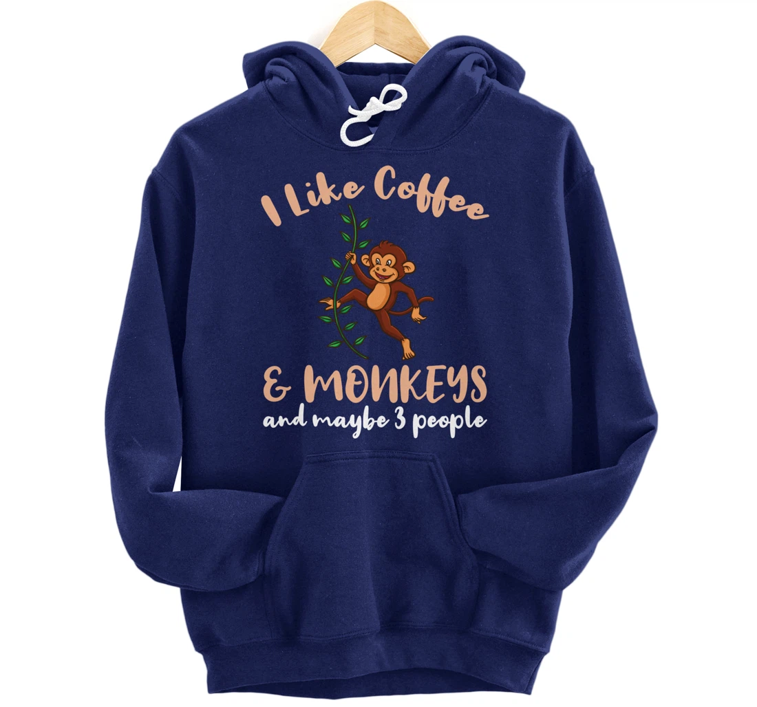 I Like Coffee And Monkeys And Maybe 3 People Pullover Hoodie