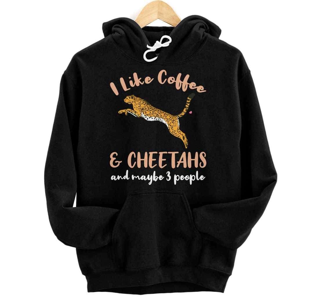 I Like Coffee And Cheetahs And Maybe 3 People Pullover Hoodie