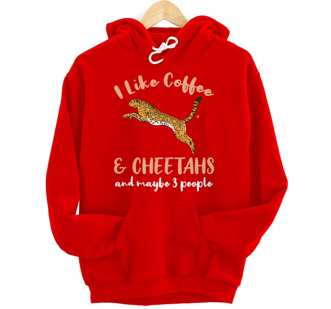 I Like Coffee And Cheetahs And Maybe 3 People Pullover Hoodie