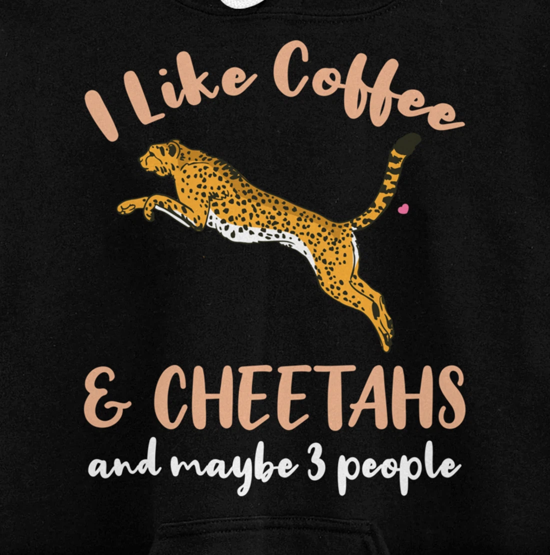 I Like Coffee And Cheetahs And Maybe 3 People Pullover Hoodie