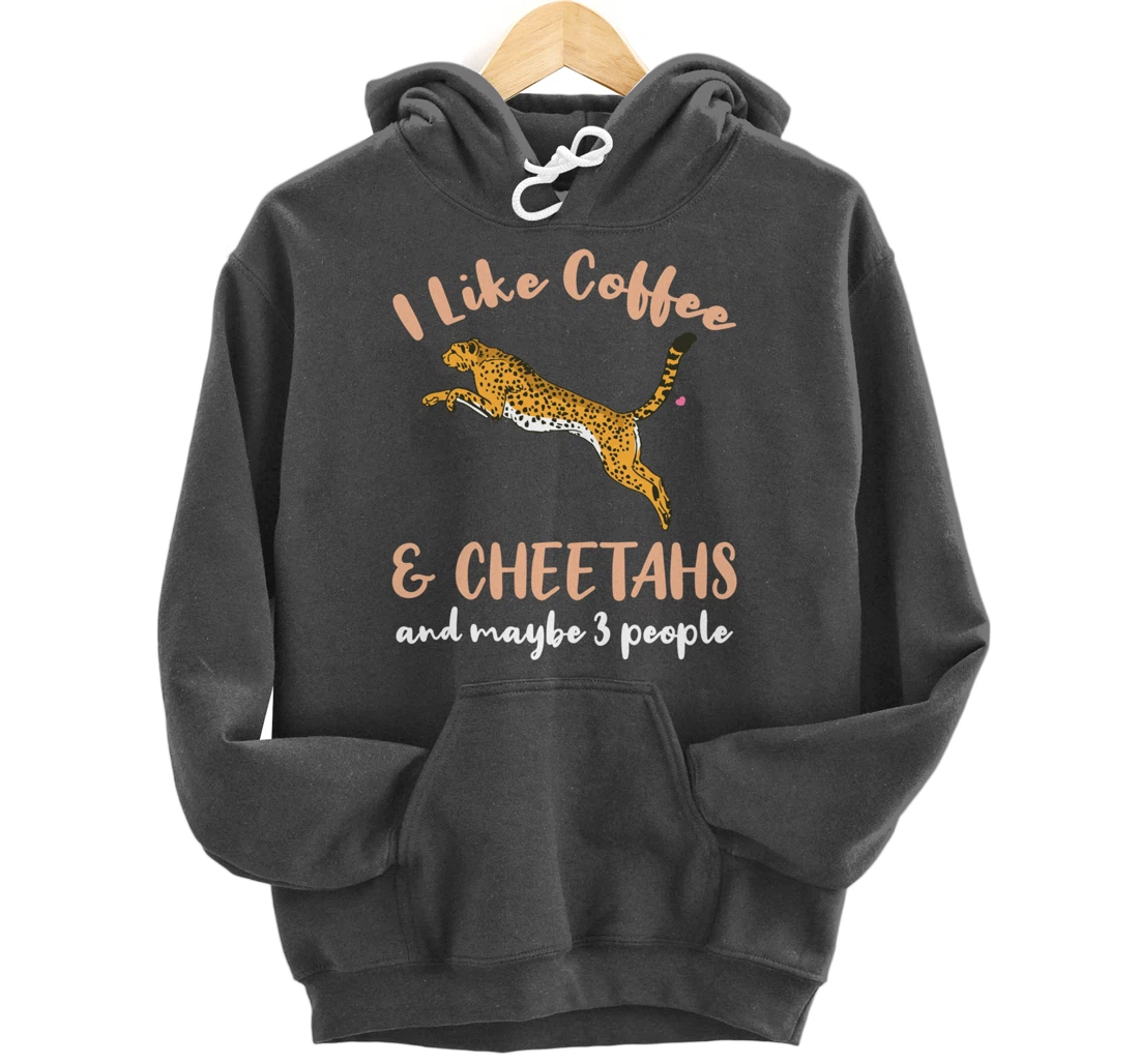 I Like Coffee And Cheetahs And Maybe 3 People Pullover Hoodie