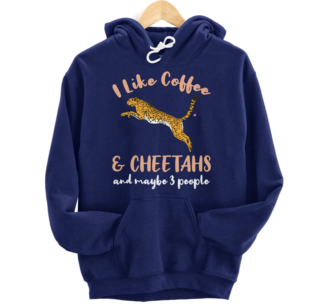 I Like Coffee And Cheetahs And Maybe 3 People Pullover Hoodie
