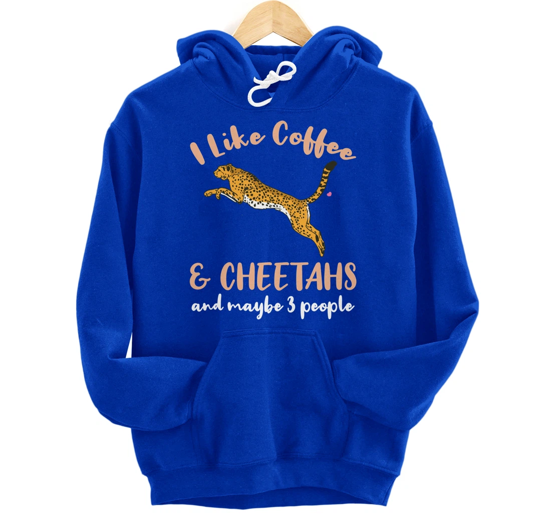 I Like Coffee And Cheetahs And Maybe 3 People Pullover Hoodie